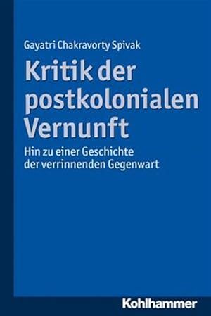 Seller image for Kritik Der Postkolonialen Vernunft : Hin Zu Einer Geschichte Der Verrinnenden Gegenwart -Language: german for sale by GreatBookPrices