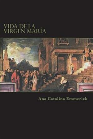 Imagen del vendedor de Vida De La Virgen Mara : Segn Las Visiones De Ana Catalina Emmerick -Language: spanish a la venta por GreatBookPrices