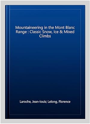 Immagine del venditore per Mountaineering in the Mont Blanc Range : Classic Snow, Ice & Mixed Climbs venduto da GreatBookPrices