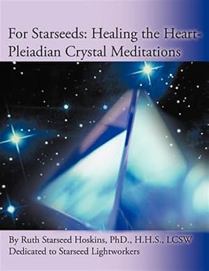 Seller image for For Starseeds : Healing the Heart-pleiadian Crystal Meditations for sale by GreatBookPrices