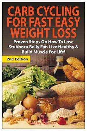 Bild des Verkufers fr Carb Cycling for Fast Easy Weight Loss: Proven Steps on How to Lose Stubborn Belly Fat, Live Healthy & Build Muscle for Life! zum Verkauf von GreatBookPrices