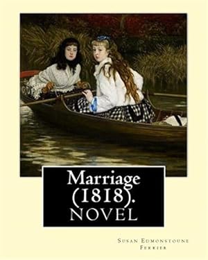 Imagen del vendedor de Marriage (1818). by: Susan Edmonstoune Ferrier: Marriage (1818) Is the Shrewdly Observant Tale of a Young Woman's Struggles with Parental A a la venta por GreatBookPrices