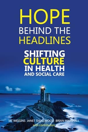 Immagine del venditore per Hope Behind the Headlines : Shifting Culture in Health and Social Care venduto da GreatBookPrices