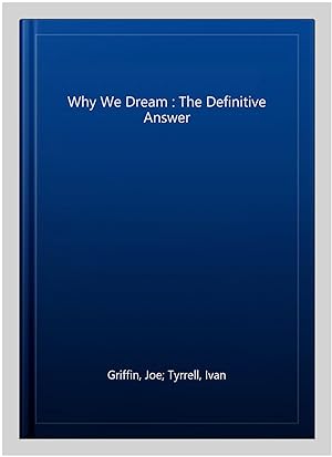Seller image for Why We Dream : The Definitive Answer for sale by GreatBookPrices