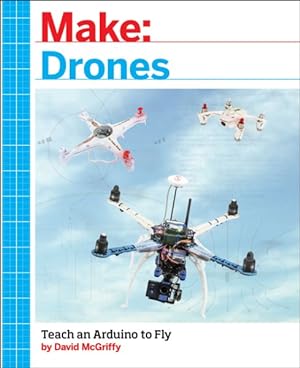 Seller image for Make Drones : Teach an Arduino to Fly for sale by GreatBookPrices