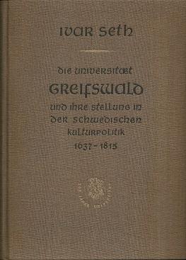 Universität Greifswald und ihre Stellung in der schwedischen Kulturpolitik 1637 - 1815. Festausga...
