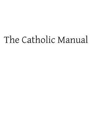 Bild des Verkufers fr Catholic Manual : Containing a Selection of Prayers and Devotional Exercises for the Use of Christians in Every State of Life zum Verkauf von GreatBookPrices