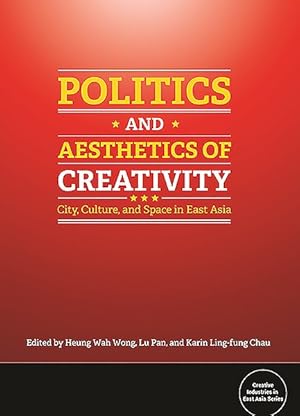 Seller image for Politics and Aesthetics of Creativity : City, Culture, and Space in East Asia for sale by GreatBookPrices