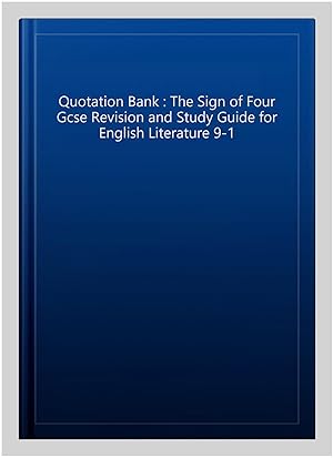 Image du vendeur pour Quotation Bank : The Sign of Four Gcse Revision and Study Guide for English Literature 9-1 mis en vente par GreatBookPrices