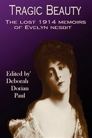 Imagen del vendedor de Tragic Beauty : The Lost 1914 Memoirs of Evelyn Nesbit a la venta por GreatBookPrices