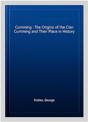 Imagen del vendedor de Cumming : The Origins of the Clan Cumming and Their Place in History a la venta por GreatBookPrices