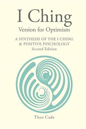 Image du vendeur pour I Ching Version for Optimism : A Synthesis of the I Ching & Positive Psychology mis en vente par GreatBookPrices