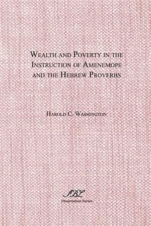 Seller image for Wealth and Poverty in the Instruction of Amenemope and the Hebrew Proverbs : A Comparative Case Study in the Social Location and Function of Ancient Near Eastern Wisdom Literature for sale by GreatBookPrices