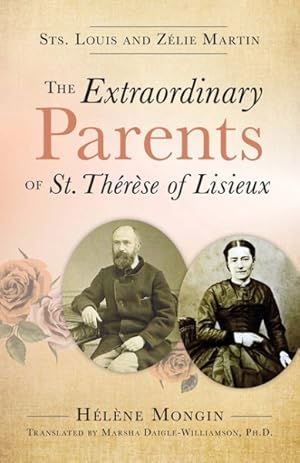 Image du vendeur pour Extraordinary Parents of St. Therese of Lisieux : Sts. Louis and Zlie Martin mis en vente par GreatBookPrices