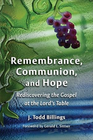 Seller image for Remembrance, Communion, and Hope : Rediscovering the Gospel at the Lord's Table for sale by GreatBookPrices