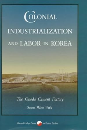 Imagen del vendedor de Colonial Industrialization and Labor in Korea : The Onoda Cement Factory a la venta por GreatBookPrices