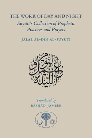 Bild des Verkufers fr Work of Day and Night : Suyuti's Collection of Prophetic Practices and Prayers zum Verkauf von GreatBookPrices