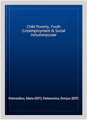 Bild des Verkufers fr Child Poverty, Youth (Un)employment & Social Inclusionpcuser zum Verkauf von GreatBookPrices