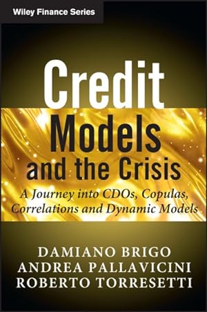 Imagen del vendedor de Credit Models and the Crisis : A Journey into CDOs, Copulas, Correlations and Dynamic Models a la venta por GreatBookPrices