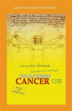 Seller image for Rudolf Breuss Cancer Cure Correctly Applied : Guide to Cancer Treatment for sale by GreatBookPrices