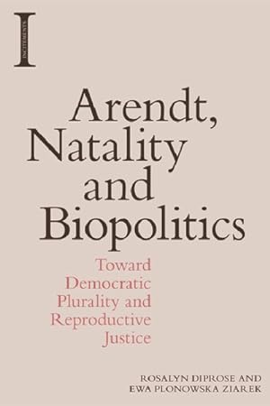 Immagine del venditore per Arendt, Natality and Biopolitics : Toward Democratic Plurality and Reproductive Justice venduto da GreatBookPrices