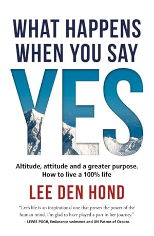 Seller image for What Happens When You Say Yes : Climbing Your Personal Everest Is Easier Than You Think for sale by GreatBookPrices