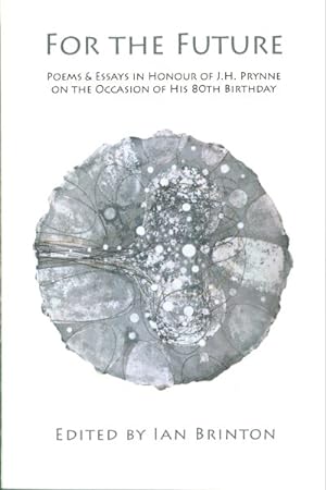 Bild des Verkufers fr For the Future: Poems and Essays in Honour of J.H. Prynne on His 80th Birthday zum Verkauf von GreatBookPrices