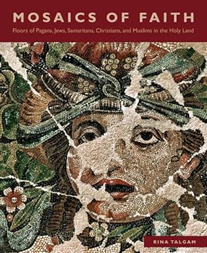 Immagine del venditore per Mosaics of Faith : Floors of Pagans, Jews, Samaritans, Christians, and Muslims in the Holy Land venduto da GreatBookPrices