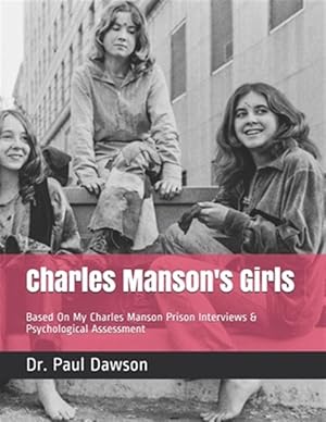 Bild des Verkufers fr Charles Manson's Girls: Based on My Charles Manson Prison Interviews & Psychological Assessment zum Verkauf von GreatBookPrices