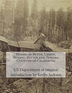 Bild des Verkufers fr Mining in Butte, Lassen, Modoc, Sutter and Tehama Counties of California zum Verkauf von GreatBookPrices