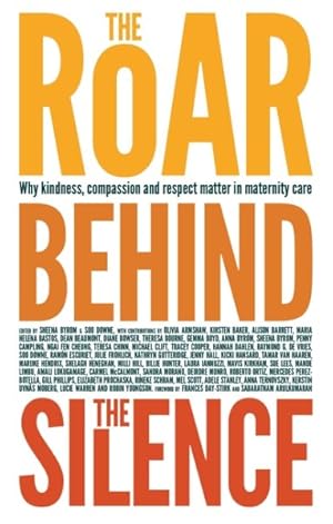 Seller image for Roar Behind the Silence : Why Kindness, Compassion and Respect Matter in Maternity Care for sale by GreatBookPrices