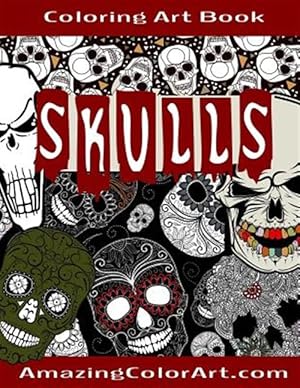 Seller image for Skulls - Coloring Art Book : Coloring Book for Adults Featuring Day of the Dead, Sugar Skulls and Skeleton Head Art (Amazing Color Art) for sale by GreatBookPrices