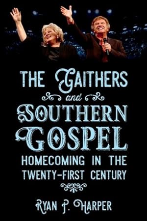 Seller image for Gaithers and Southern Gospel : Homecoming in the Twenty-first Century for sale by GreatBookPrices