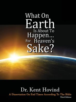 Seller image for What on Earth Is about to Happen for Heaven's Sake: A Dissertation on End Times According to the Holy Bible (Hardback or Cased Book) for sale by BargainBookStores