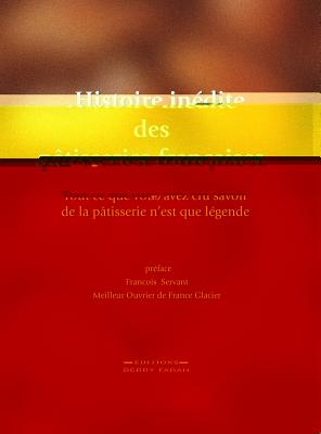 Immagine del venditore per Histoire In�dite Des P�tisseries Fran�aises: Tout Ce Que Vous Avez Cru Savoir de la P�tisserie n'Est Que L�gende (Hardback or Cased Book) venduto da BargainBookStores