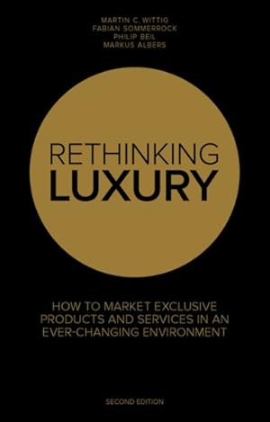 Image du vendeur pour Rethinking Luxury : How to Market Exclusive Products and Services in an Ever-Changing Environment mis en vente par GreatBookPrices