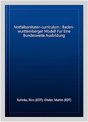 Image du vendeur pour Notfallsanitater-curriculum : Baden-wurttemberger Modell Fur Eine Bundesweite Ausbildung -Language: german mis en vente par GreatBookPrices