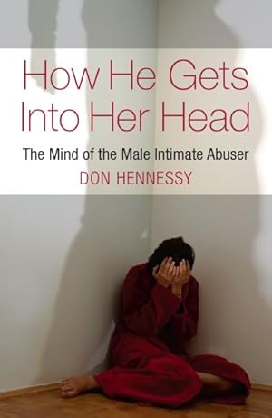 Image du vendeur pour How He Gets into Her Head : The Mind of the Male Intimate Abuser mis en vente par GreatBookPrices