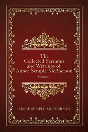 Bild des Verkufers fr Collected Sermons and Writings of Aimee Semple Mcpherson zum Verkauf von GreatBookPrices