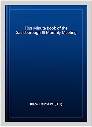 Image du vendeur pour First Minute Book of the Gainsborough III Monthly Meeting mis en vente par GreatBookPrices