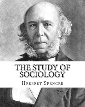 Seller image for The Study of Sociology, by: Herbert Spencer: Herbert Spencer (27 April 1820 - 8 December 1903) Was an English Philosopher, Biologist, Anthropologi for sale by GreatBookPrices