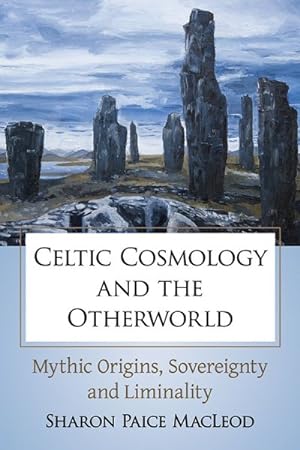 Image du vendeur pour Celtic Cosmology and the Otherworld : Mythic Origins, Sovereignty and Liminality mis en vente par GreatBookPrices