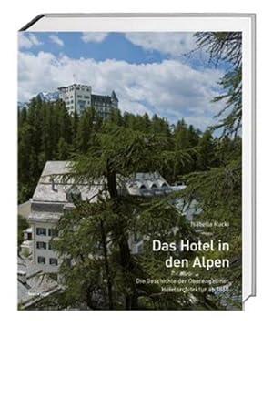 Immagine del venditore per Das Hotel in den Alpen : Die Geschichte der Oberengadiner Hotelarchitektur ab 1860. Hrsg.: Institut fr Kulturforschung Graubnden ikg venduto da AHA-BUCH GmbH