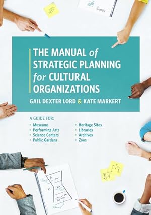 Bild des Verkufers fr Manual of Strategic Planning for Cultural Organizations : A Guide for Museums, Performing Arts, Science Centers, Public Gardens, Heritage Sites, Libraries, Archives and Zoos zum Verkauf von GreatBookPrices