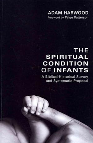 Seller image for Spiritual Condition of Infants : A Biblical-Historical Survey and Systematic Proposal for sale by GreatBookPrices