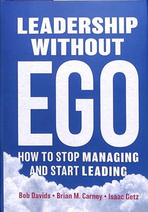 Image du vendeur pour Leadership without Ego : How to Stop Managing and Start Leading mis en vente par GreatBookPrices