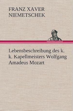 Bild des Verkufers fr Lebensbeschreibung des k. k. Kapellmeisters Wolfgang Amadeus Mozart zum Verkauf von AHA-BUCH