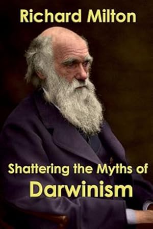 Seller image for Shattering the Myths of Darwinism for sale by GreatBookPrices
