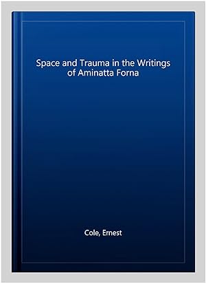 Immagine del venditore per Space and Trauma in the Writings of Aminatta Forna venduto da GreatBookPrices