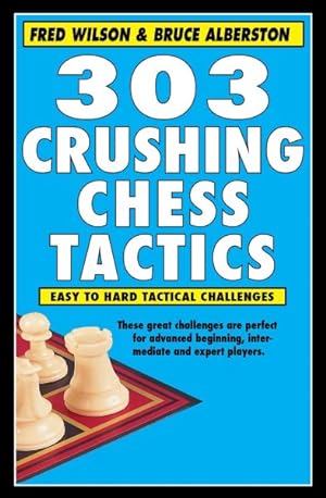 Image du vendeur pour 303 Crushing Chess Tactics : Easy to Hard Tactical Challenges! mis en vente par GreatBookPrices